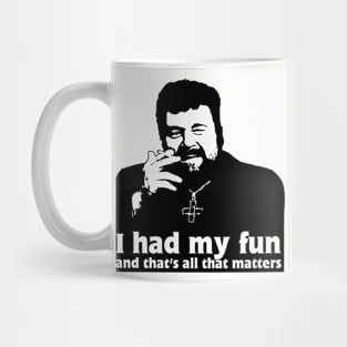 Father Finton Stack - I Had My Fun Quote Mug